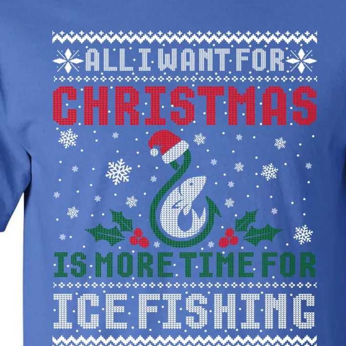 All I Want For Christmas More Ice Fishing Ugly Sweater Gift Tall T-Shirt