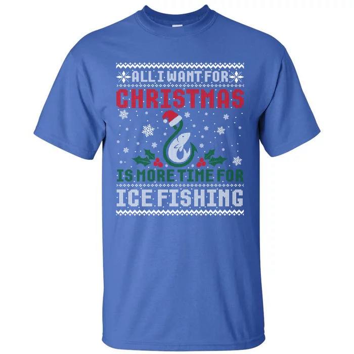 All I Want For Christmas More Ice Fishing Ugly Sweater Gift Tall T-Shirt