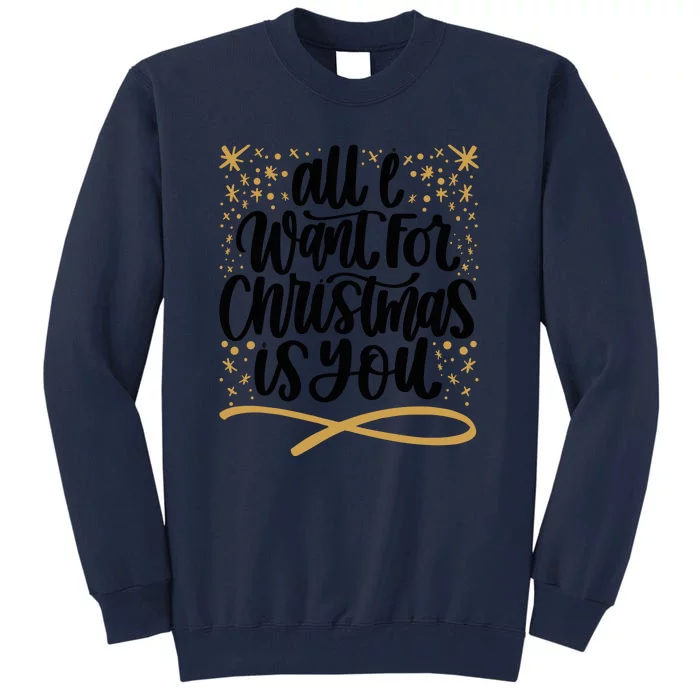 All I Want For Christmas Is You Gold Gift Xmas Holidays Tall Sweatshirt