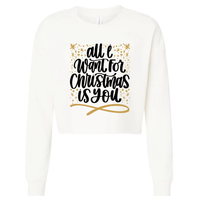 All I Want For Christmas Is You Gold Gift Xmas Holidays Cropped Pullover Crew