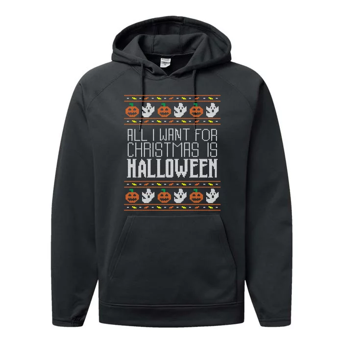 All I Want For Christmas Is Halloween Ugly Sweater Holiday Performance Fleece Hoodie