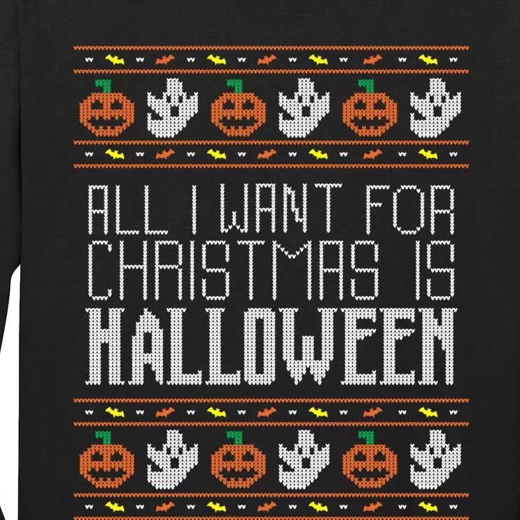 All I Want For Christmas Is Halloween Ugly Sweater Holiday Long Sleeve Shirt