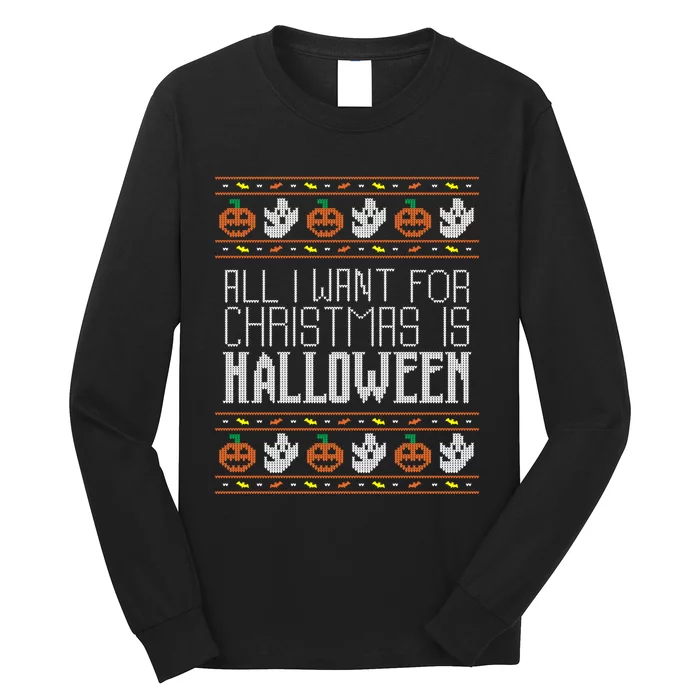 All I Want For Christmas Is Halloween Ugly Sweater Holiday Long Sleeve Shirt