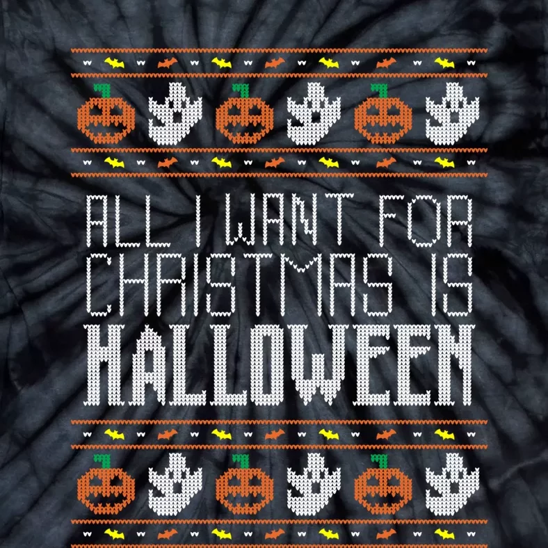 All I Want For Christmas Is Halloween Ugly Sweater Holiday Tie-Dye T-Shirt