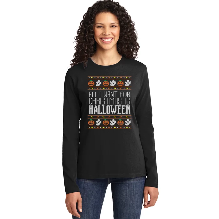 All I Want For Christmas Is Halloween Ugly Sweater Holiday Ladies Long Sleeve Shirt