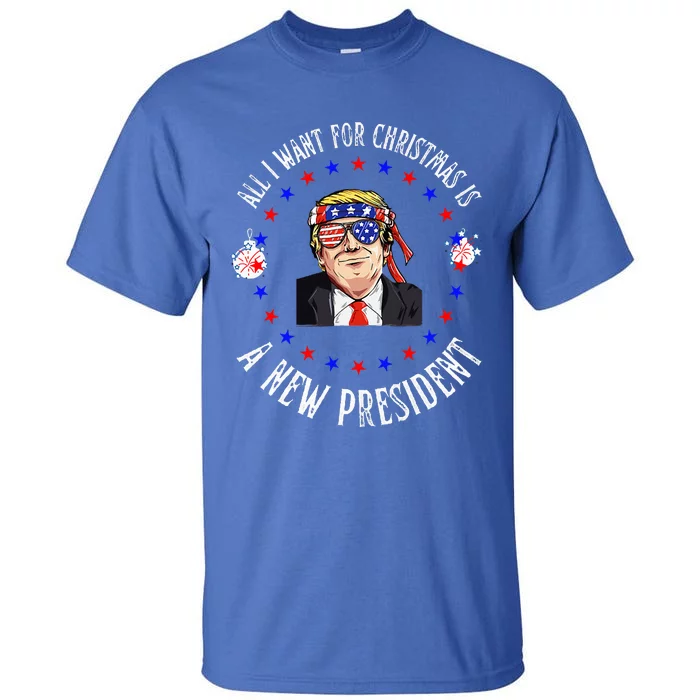 All I Want For Christmas Is A New President Trump Xmas Tall T-Shirt