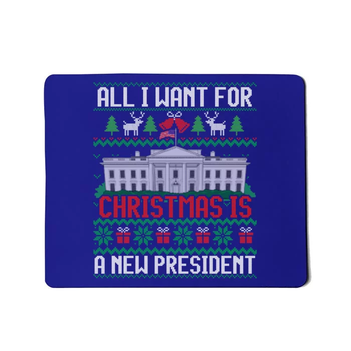 All I Want For Christmas Is A New President Ugly Sweater Meaningful Gift Mousepad