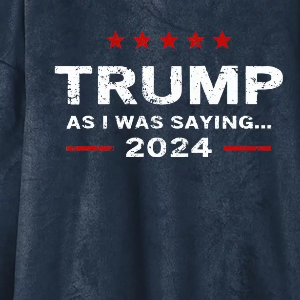 As I Was Saying Trump 2024 Hooded Wearable Blanket