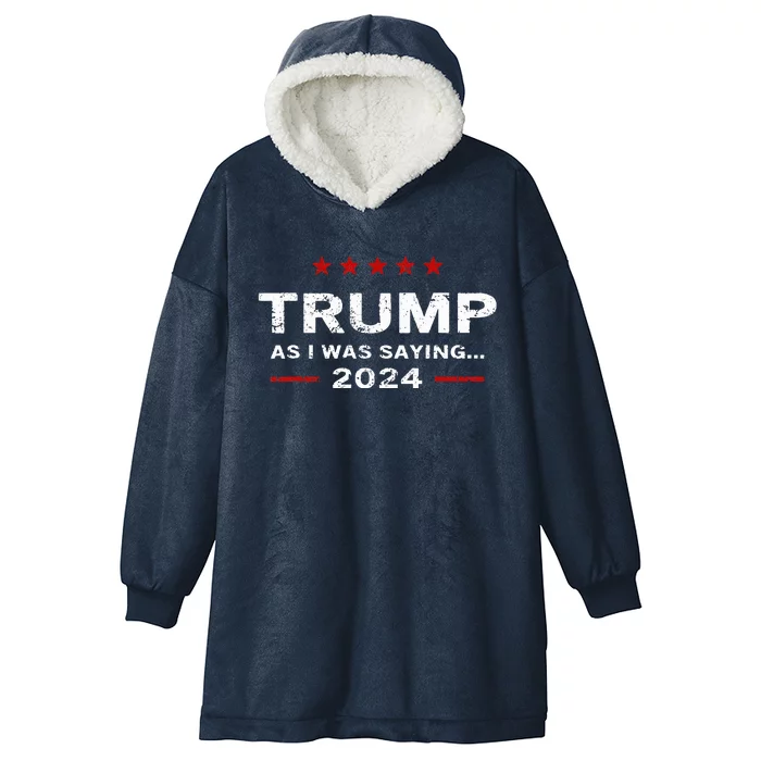 As I Was Saying Trump 2024 Hooded Wearable Blanket