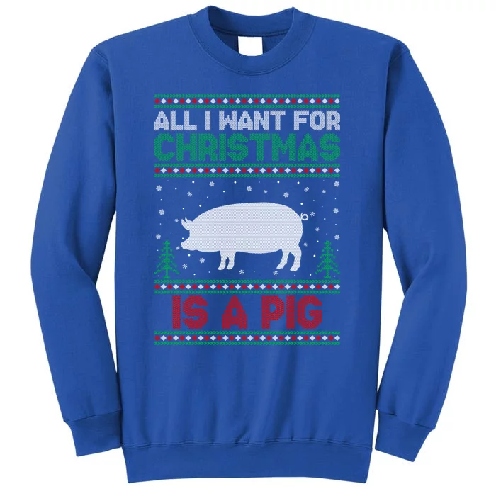 All I Want For Xmas Is A Pig Ugly Christmas Sweater Gift Tall Sweatshirt