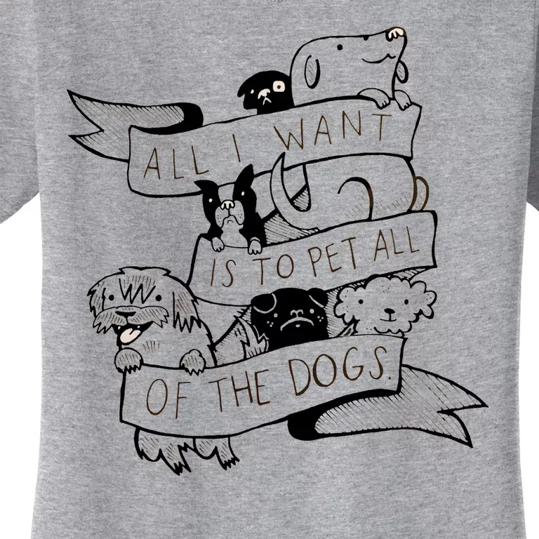 All I Want Is To Pet All Of The Dogs Women's T-Shirt