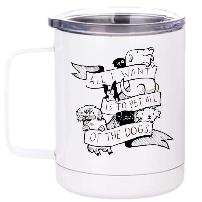 All I Want Is To Pet All Of The Dogs Front & Back 12oz Stainless Steel Tumbler Cup