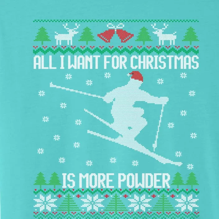 All I Want Is More Powder Ski Lover Skiing Ugly Christmas Gift ChromaSoft Performance T-Shirt