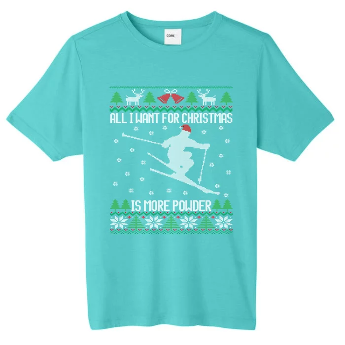 All I Want Is More Powder Ski Lover Skiing Ugly Christmas Gift ChromaSoft Performance T-Shirt