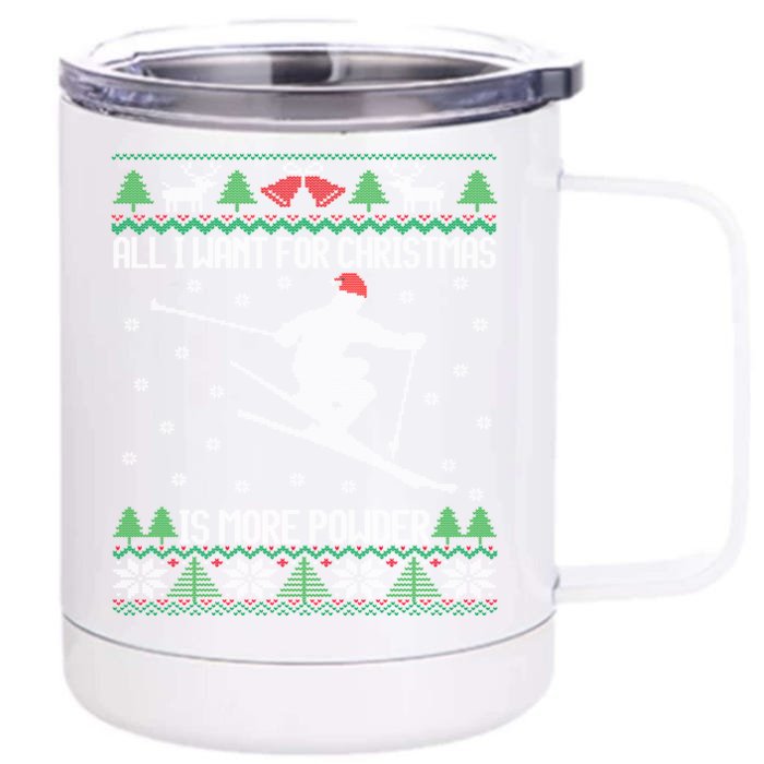 All I Want Is More Powder Ski Lover Skiing Ugly Christmas Gift Front & Back 12oz Stainless Steel Tumbler Cup