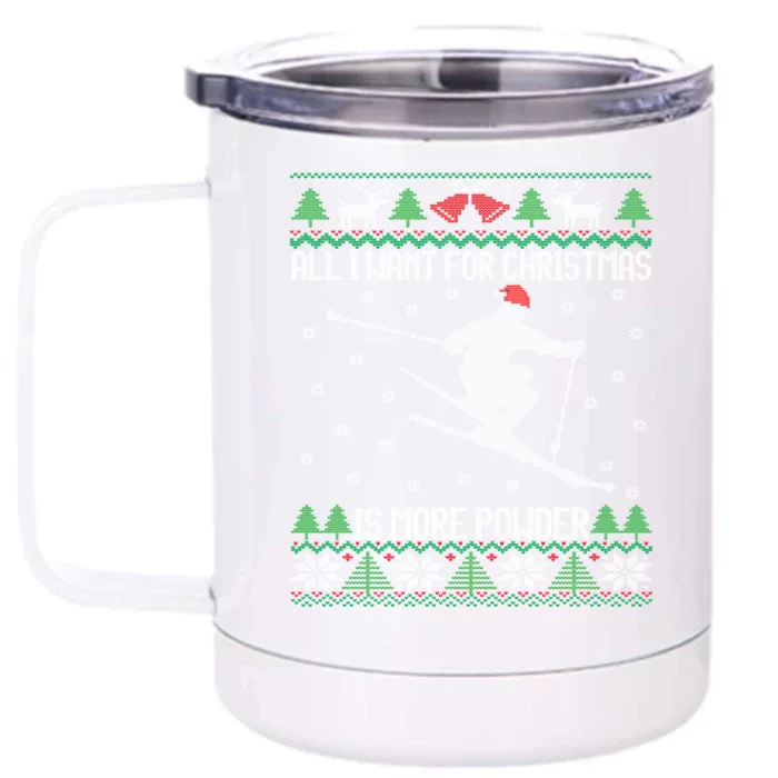 All I Want Is More Powder Ski Lover Skiing Ugly Christmas Gift Front & Back 12oz Stainless Steel Tumbler Cup