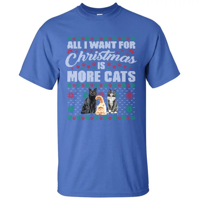 All I Want For Christmas Is More Cats Cute Ugly Xmas Sweater Gift Tall T-Shirt