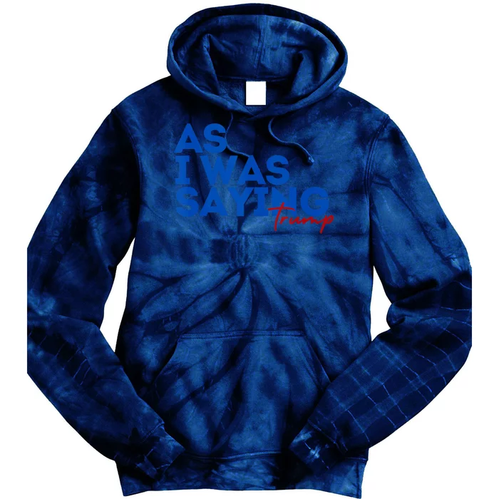 As I Was Saying Cool 2024 Trump Tie Dye Hoodie