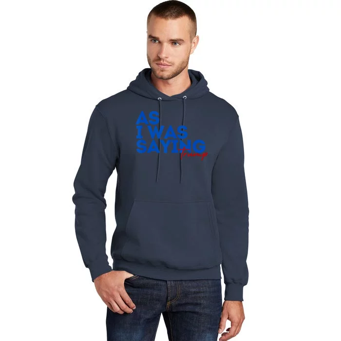 As I Was Saying Cool 2024 Trump Tall Hoodie