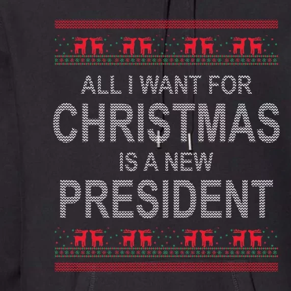 All I Want For Christmas Is A New President Ugly Christmas Premium Hoodie