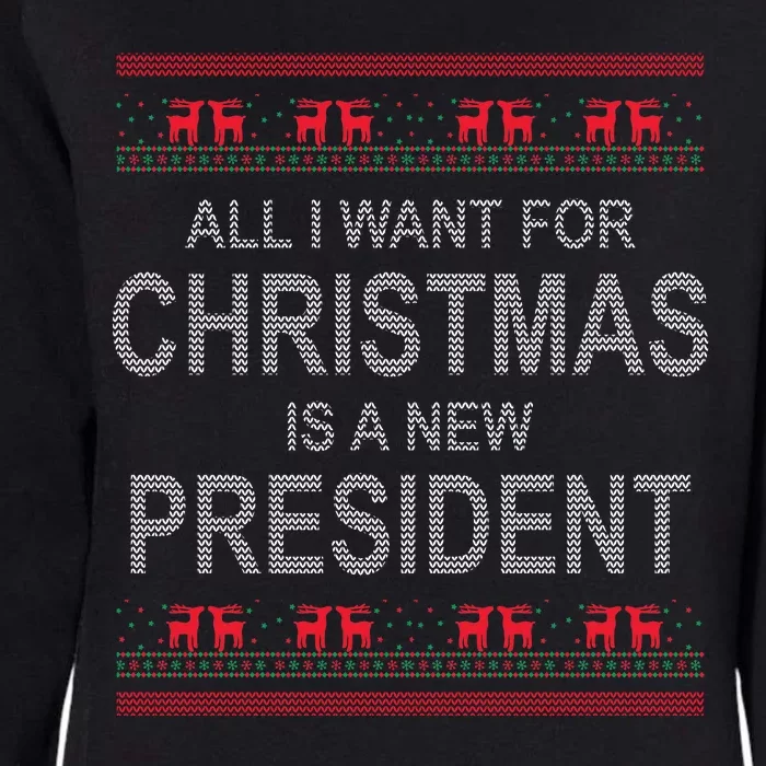 All I Want For Christmas Is A New President Ugly Christmas Womens California Wash Sweatshirt