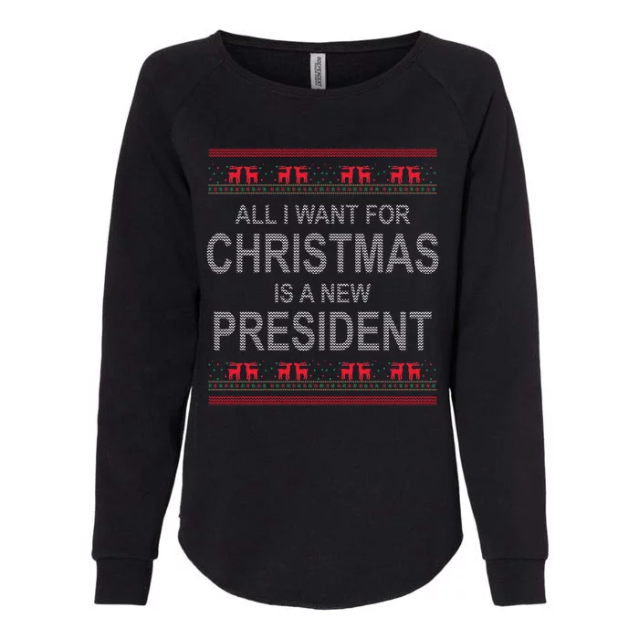 All I Want For Christmas Is A New President Ugly Christmas Womens California Wash Sweatshirt