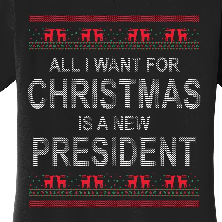 All I Want For Christmas Is A New President Ugly Christmas Women's T-Shirt