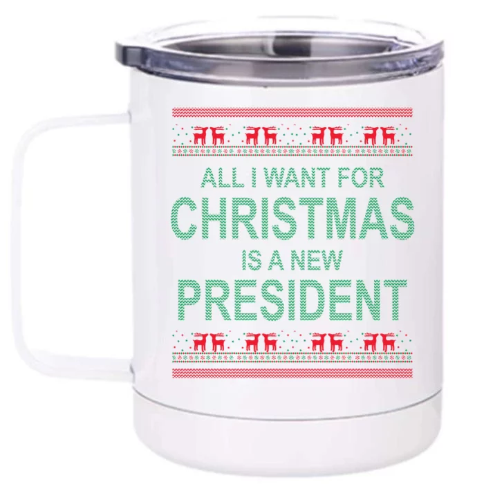 All I Want For Christmas Is A New President Ugly Christmas Front & Back 12oz Stainless Steel Tumbler Cup