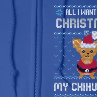 All I Want For Christmas Is Chihuahua Ugly Christmas Sweater Great Gift Full Zip Hoodie