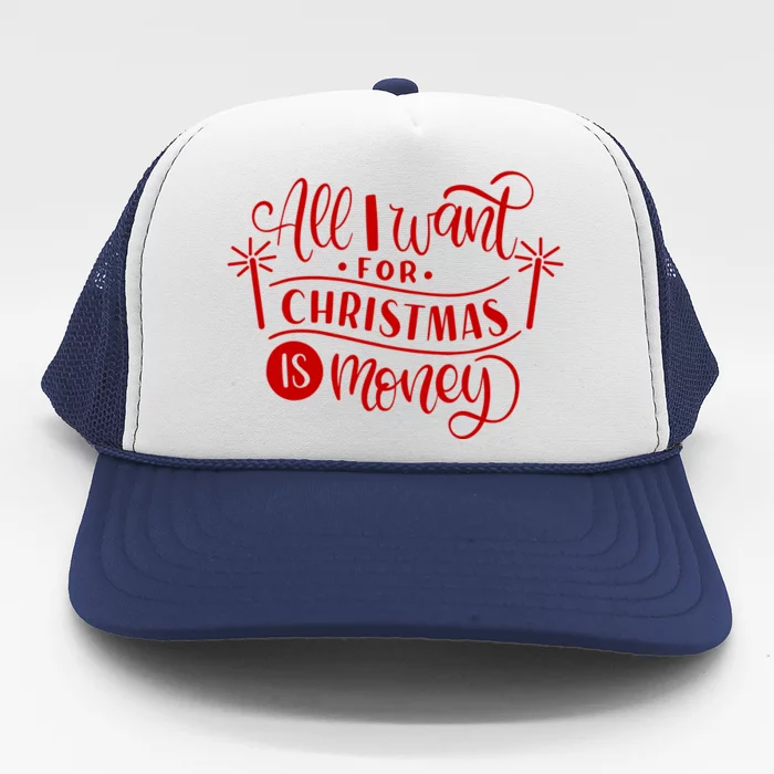 All I Want For Christmas Is Money Funny Trucker Hat