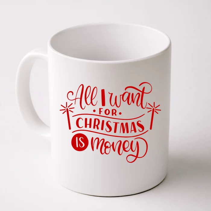 All I Want For Christmas Is Money Funny Front & Back Coffee Mug