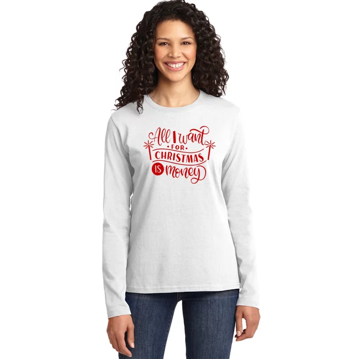 All I Want For Christmas Is Money Funny Ladies Long Sleeve Shirt