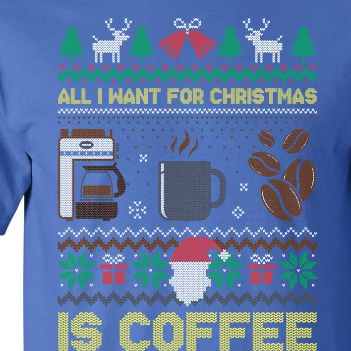 All I Want For Christmas Is Coffee Barista Ugly Sweater Cute Gift Tall T-Shirt