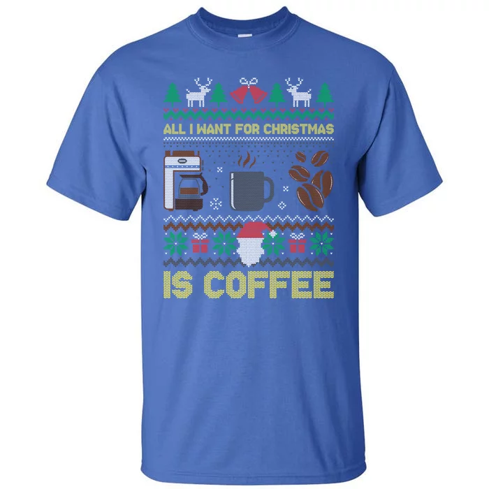 All I Want For Christmas Is Coffee Barista Ugly Sweater Cute Gift Tall T-Shirt