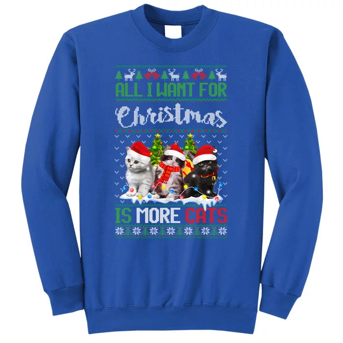 All I Want For Christmas Is More Cats Ugly Xmas Sweater Gift Tall Sweatshirt