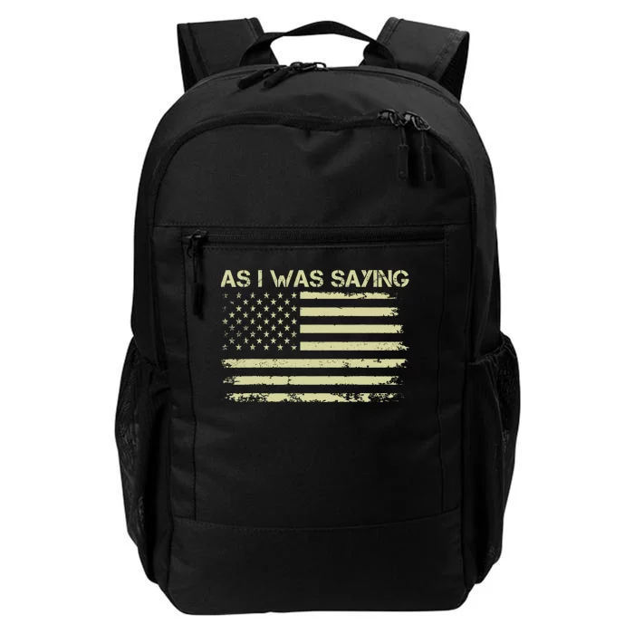 As I Was Saying Funny Political Trump 2024 Election Daily Commute Backpack