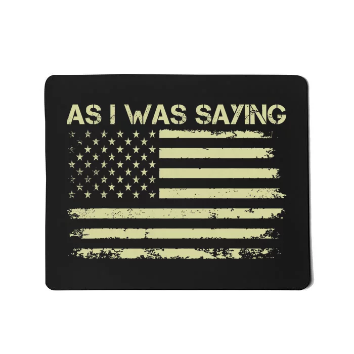 As I Was Saying Funny Political Trump 2024 Election Mousepad