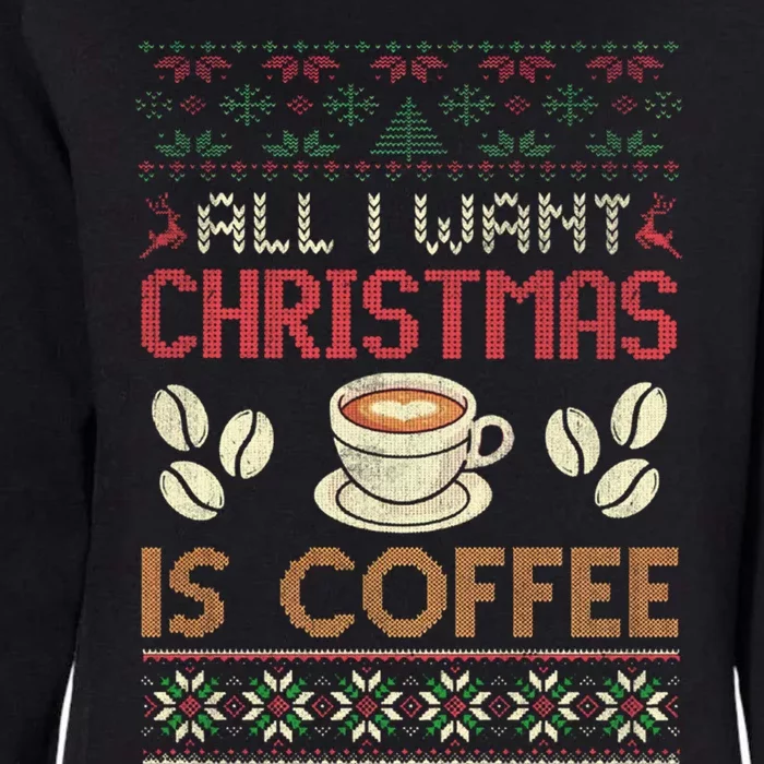 All I Want Christmas Is Coffee Ugly Christmas Gift Womens California Wash Sweatshirt