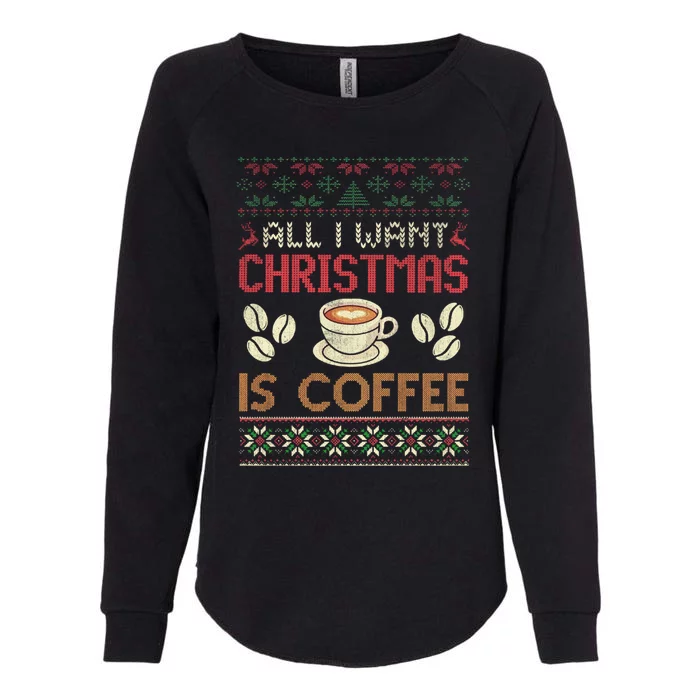 All I Want Christmas Is Coffee Ugly Christmas Gift Womens California Wash Sweatshirt