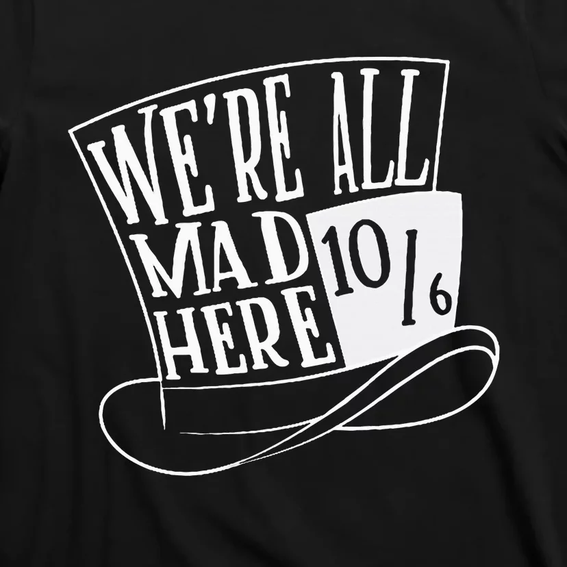 Alice In Wonderland Mad Hatter WeRe All Mad Here T-Shirt