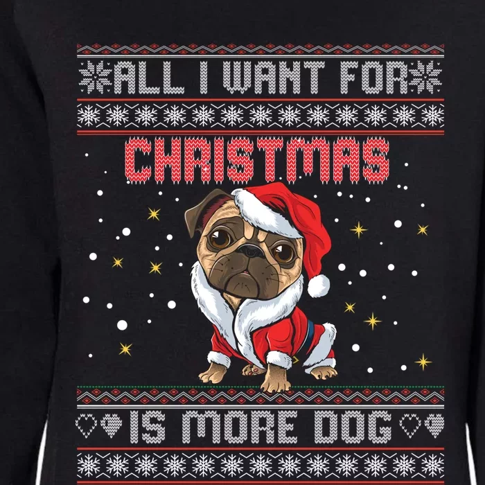 All I Want For Christmas Is More Dog Ugly Christmas Sweater Great Gift Womens California Wash Sweatshirt