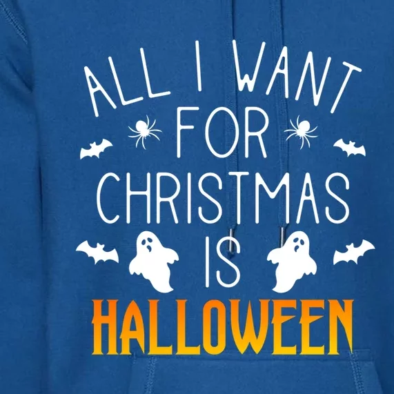 All I Want For Christmas Is Halloween Love Fan Fanatic Lover Meaningful Gift Premium Hoodie