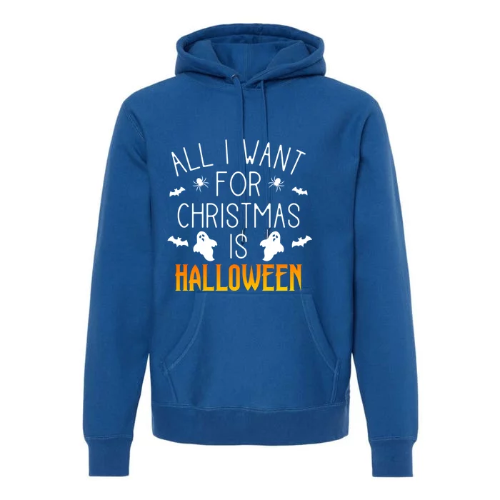 All I Want For Christmas Is Halloween Love Fan Fanatic Lover Meaningful Gift Premium Hoodie