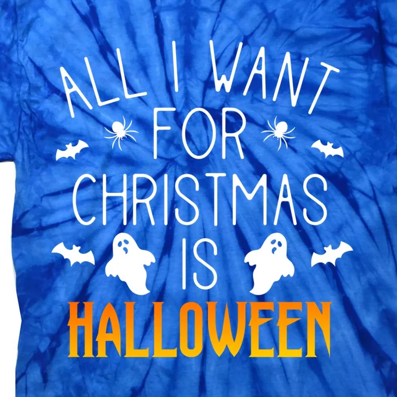 All I Want For Christmas Is Halloween Love Fan Fanatic Lover Meaningful Gift Tie-Dye T-Shirt