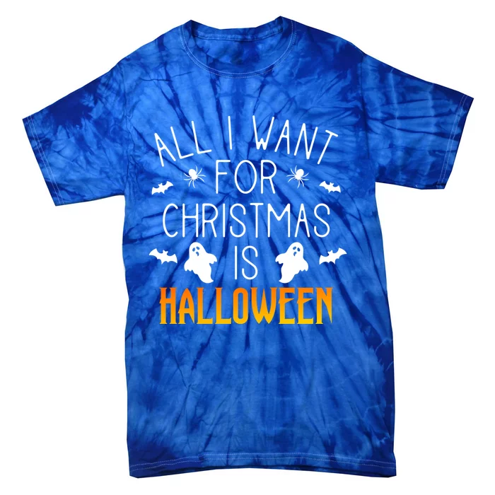 All I Want For Christmas Is Halloween Love Fan Fanatic Lover Meaningful Gift Tie-Dye T-Shirt