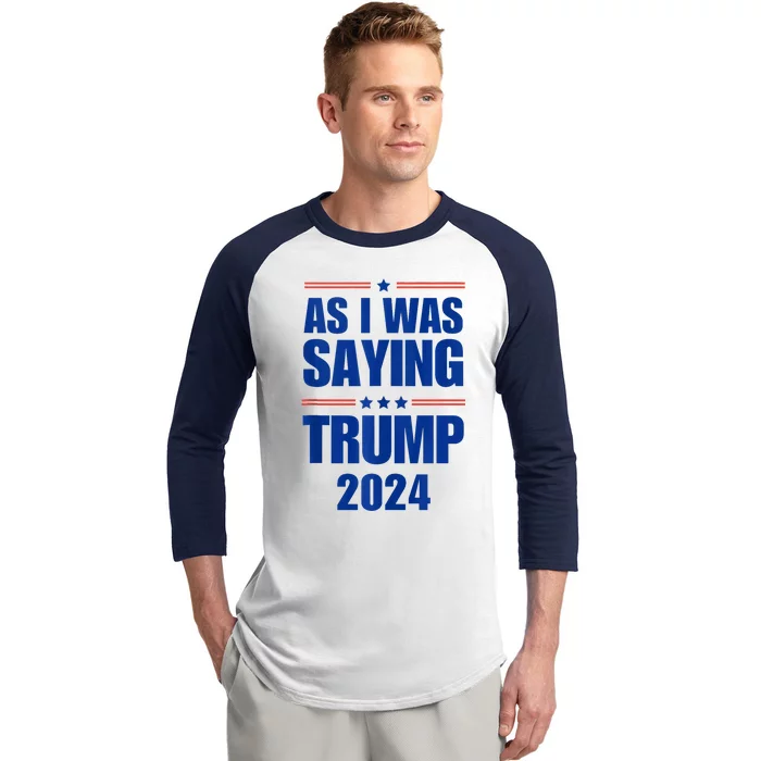 As I Was Saying Trump 2024 Tank Top Baseball Sleeve Shirt