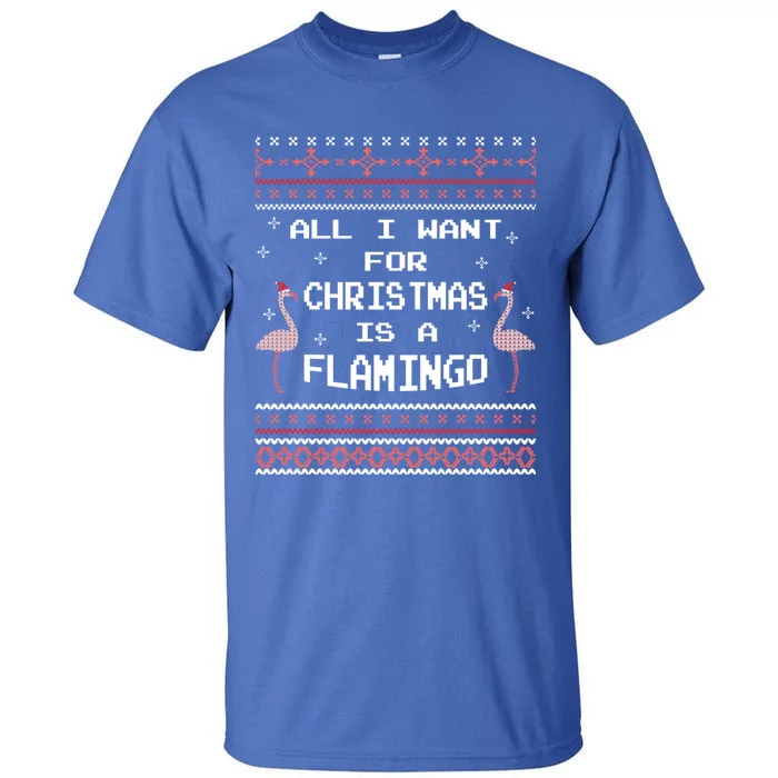 All I Want For Christmas Is A Flamingo Pink Ugly Sweater Gift Tall T-Shirt