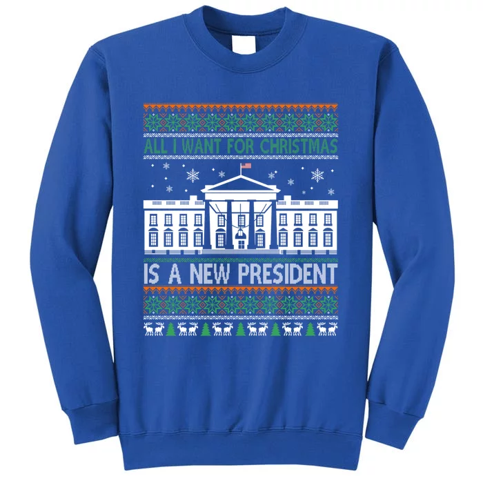 All I Want For Christmas Is A New President Xmas Funny Gift Tall Sweatshirt