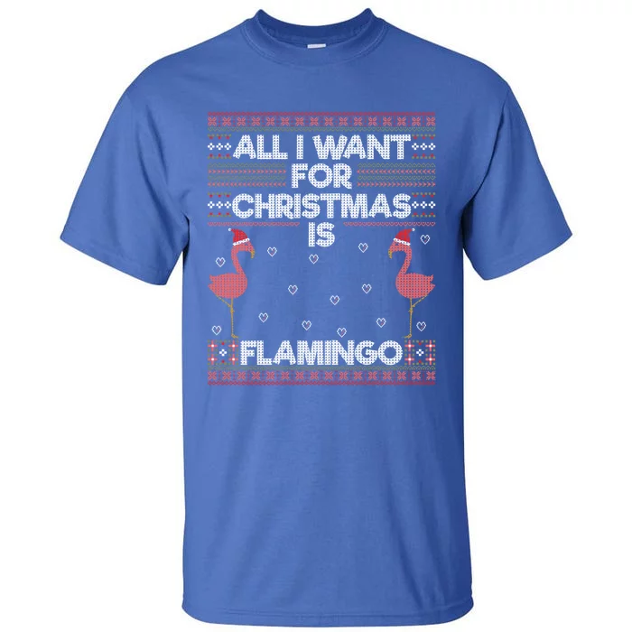 All I Want For Christmas Is A Flamingo Pink Ugly Sweater Gift Tall T-Shirt