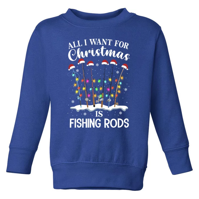 All I Want For Christmas Is Fishing Rods Funny Merry Fishmas Gift Toddler Sweatshirt